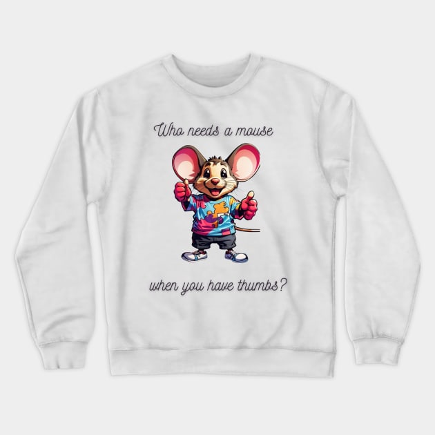 Who needs a mouse when you have thumbs? Crewneck Sweatshirt by Grumpy Bean